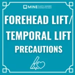 Forehead lift precautions and temporal lift precaution guide from MINE Plastic Surgery & Dermatology.