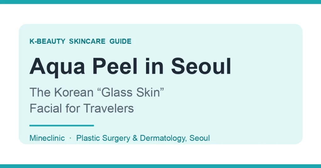 Aqua Peel in Seoul — the Korean glass skin facial title card